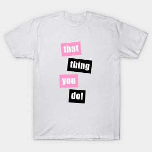 That Thing You Do (Pink/Black) T-Shirt